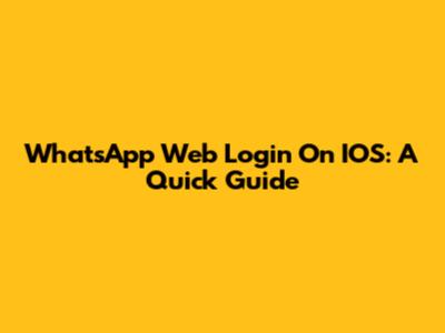 WhatsApp Web Login On IOS: A Quick Guide
