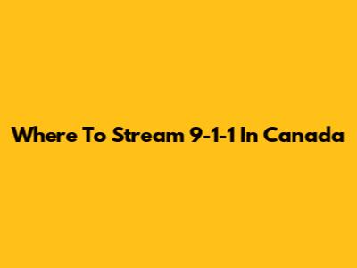 Where To Stream 9-1-1 In Canada