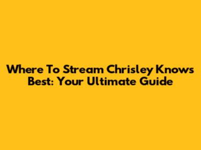 Where To Stream Chrisley Knows Best: Your Ultimate Guide