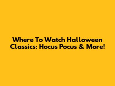 Where To Watch Halloween Classics: *Hocus Pocus* & More!