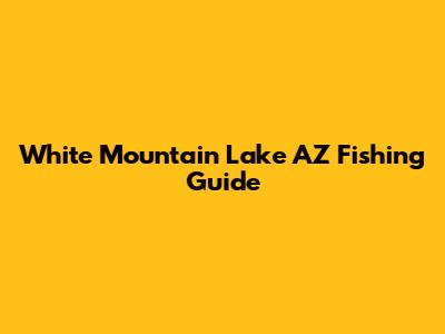 White Mountain Lake AZ Fishing Guide