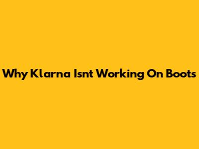 Why Klarna Isn't Working On Boots