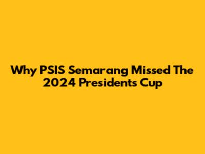 Why PSIS Semarang Missed The 2024 President's Cup