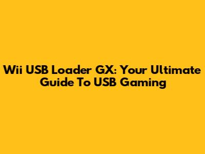 Wii USB Loader GX: Your Ultimate Guide To USB Gaming