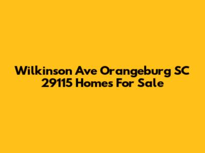 Wilkinson Ave Orangeburg SC 29115 Homes For Sale