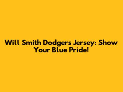 Will Smith Dodgers Jersey: Show Your Blue Pride!