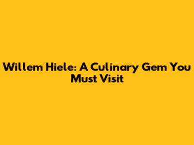 Willem Hiele: A Culinary Gem You Must Visit