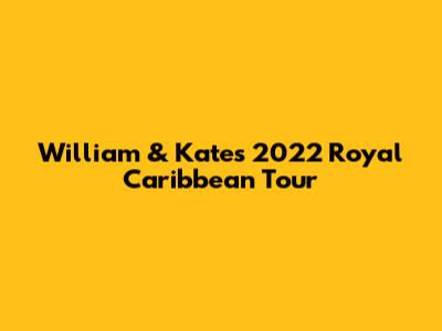 William & Kate's 2022 Royal Caribbean Tour