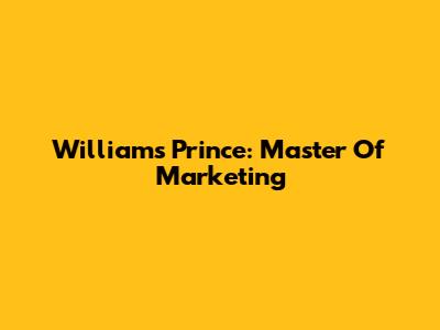 Williams Prince: Master Of Marketing