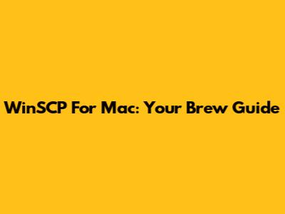 WinSCP For Mac: Your Brew Guide