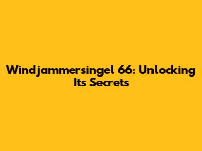 Windjammersingel 66: Unlocking Its Secrets