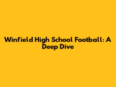 Winfield High School Football: A Deep Dive