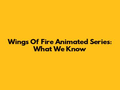 Wings Of Fire Animated Series: What We Know
