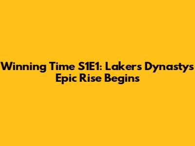 Winning Time S1E1: Lakers Dynasty's Epic Rise Begins