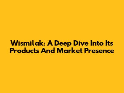 Wismilak: A Deep Dive Into Its Products And Market Presence