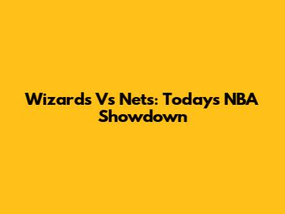 Wizards Vs Nets: Today's NBA Showdown