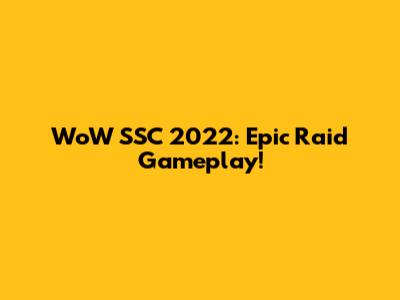 WoW SSC 2022: Epic Raid Gameplay!
