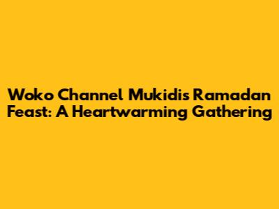 Woko Channel Mukidi's Ramadan Feast: A Heartwarming Gathering