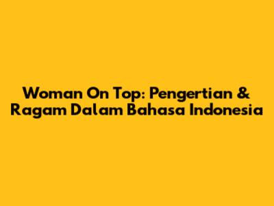 Woman On Top: Pengertian & Ragam Dalam Bahasa Indonesia