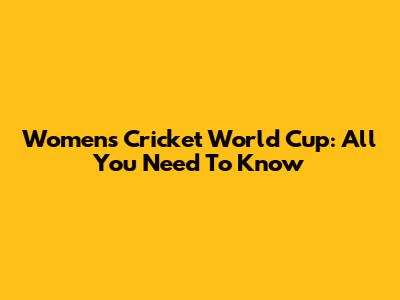 Women's Cricket World Cup: All You Need To Know