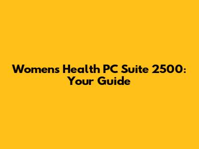 Women's Health PC Suite 2500: Your Guide