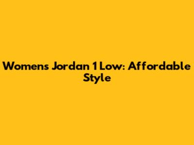 Women's Jordan 1 Low: Affordable Style