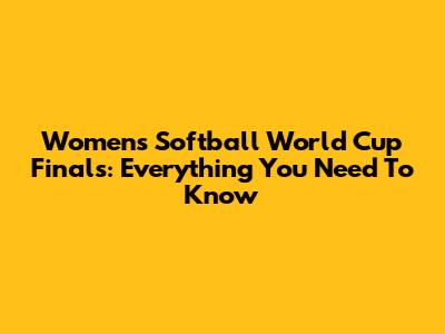 Women's Softball World Cup Finals: Everything You Need To Know