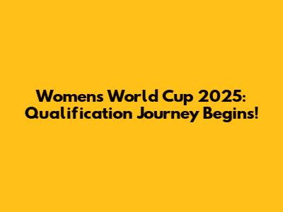 Women's World Cup 2025: Qualification Journey Begins!