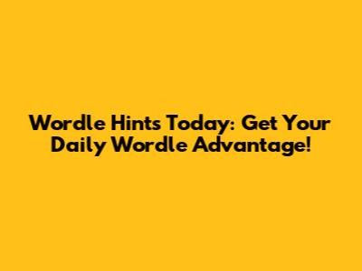 Wordle Hints Today: Get Your Daily Wordle Advantage!