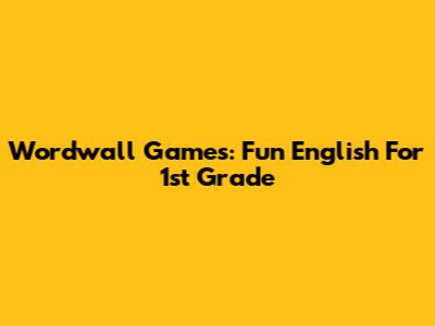 Wordwall Games: Fun English For 1st Grade