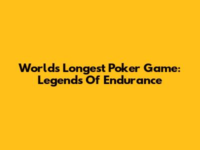 World's Longest Poker Game: Legends Of Endurance