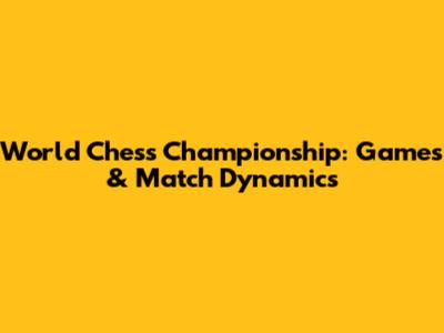 World Chess Championship: Games & Match Dynamics