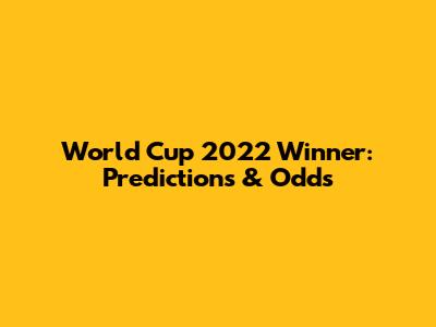 World Cup 2022 Winner: Predictions & Odds