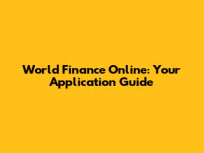 World Finance Online: Your Application Guide