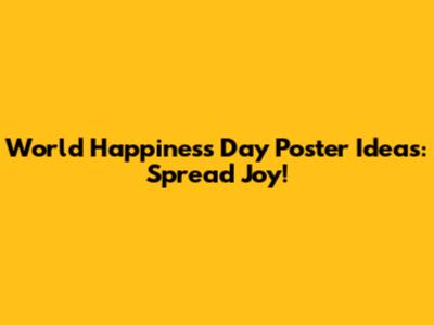 World Happiness Day Poster Ideas: Spread Joy!