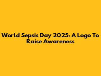 World Sepsis Day 2025: A Logo To Raise Awareness