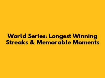 World Series: Longest Winning Streaks & Memorable Moments