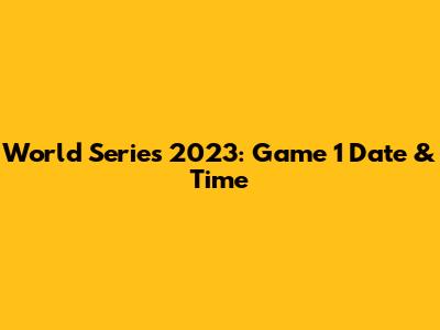 World Series 2023: Game 1 Date & Time
