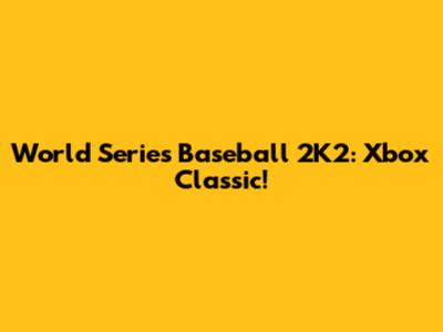 World Series Baseball 2K2: Xbox Classic!