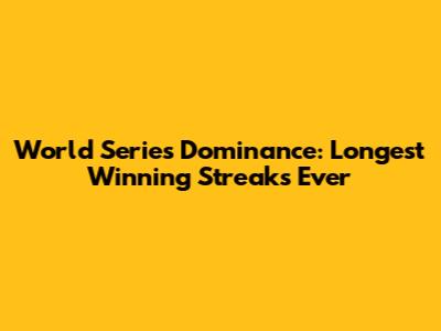 World Series Dominance: Longest Winning Streaks Ever