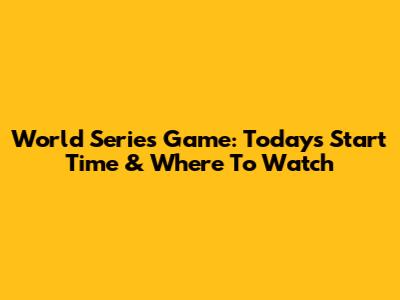 World Series Game: Today's Start Time & Where To Watch