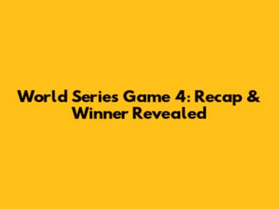 World Series Game 4: Recap & Winner Revealed