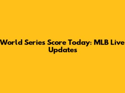 World Series Score Today: MLB Live Updates