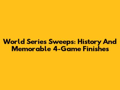 World Series Sweeps: History And Memorable 4-Game Finishes