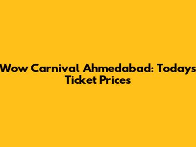 Wow Carnival Ahmedabad: Today's Ticket Prices