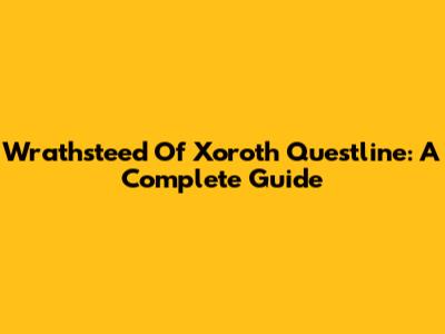 Wrathsteed Of Xoroth Questline: A Complete Guide