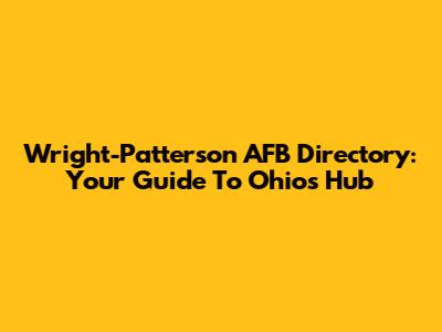Wright-Patterson AFB Directory: Your Guide To Ohio's Hub