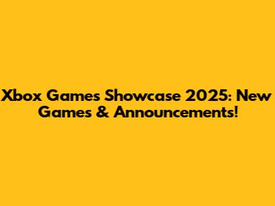 Xbox Games Showcase 2025: New Games & Announcements!