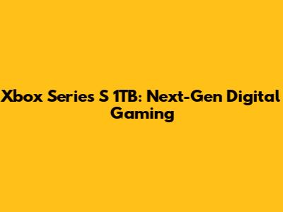 Xbox Series S 1TB: Next-Gen Digital Gaming