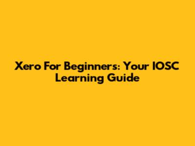 Xero For Beginners: Your IOSC Learning Guide